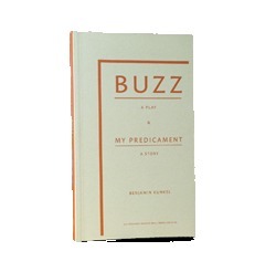 Buzz: A Play & My Predicament: A Story by Benjamin Kunkel