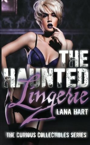 The Haunted Lingerie (The Curious Collectibles Series) (Volume 1) by Lana Hart