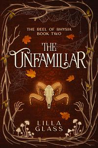The Unfamiliar by Lilla Glass
