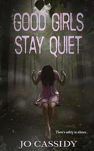 Good Girls Stay Quiet by Jo Cassidy