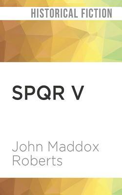Spqr V: Saturnalia by John Maddox Roberts