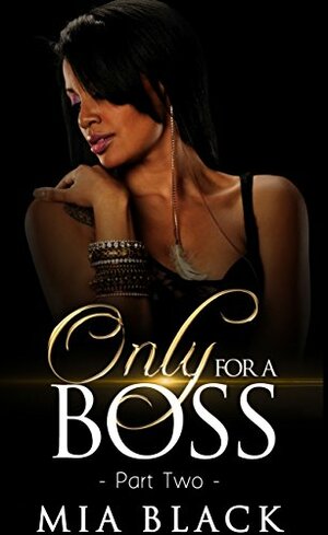 Only For A Boss: Part 2 by Mia Black
