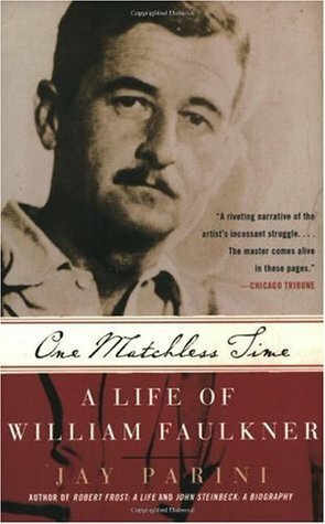 One Matchless Time: A Life of William Faulkner by Jay Parini