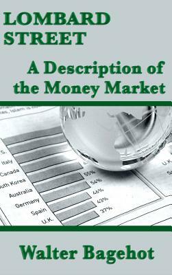 Lombard Street: A Description of the Money Market by Walter Bagehot