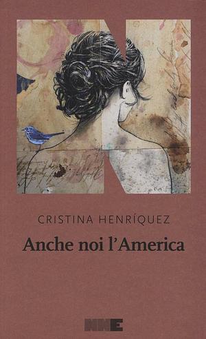 Anche noi l'America by Cristina Henríquez
