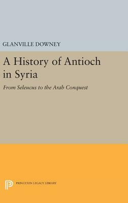 History of Antioch by Glanville Downey