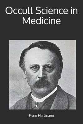 Occult Science in Medicine by Franz Hartmann