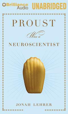 Proust Was a Neuroscientist by Jonah Lehrer