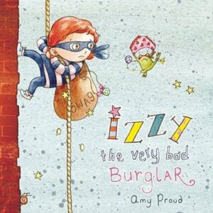 Izzy the Very Bad Burglar by Amy Proud