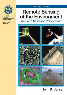 Remote Sensing of the Environment: An Earth Resource Perspective by John Jensen