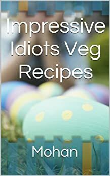 Impressive Idiots Veg Recipes by Mohan