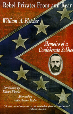 Rebel Private: Front and Rear: Memoirs of a Confederate Soldier by William A. Fletcher