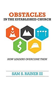 Obstacles in the Established Church: How Leaders Overcome Them by Sam Rainer