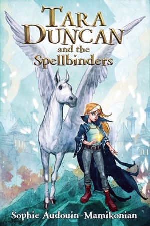 Tara Duncan and the Spellbinders by William Rodarmor, Sophie Audouin-Mamikonian