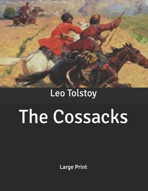 The Cossacks: Large Print by Leo Tolstoy