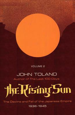 The Rising Sun: The Decline and Fall of the Japanese Empire 1936-1945, Volume Two by John Toland