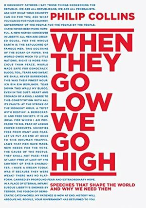 When They Go Low, We Go High: Speeches that shape the world – and why we need them by Philip Collins