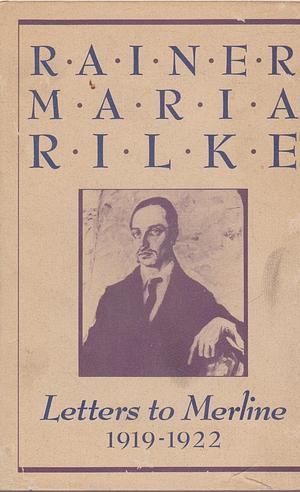 Letters To Merline, 1919 1922 by Rainer Maria Rilke