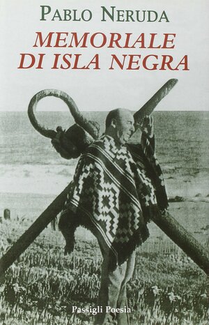 Memoriale di Isla Negra by Pablo Neruda