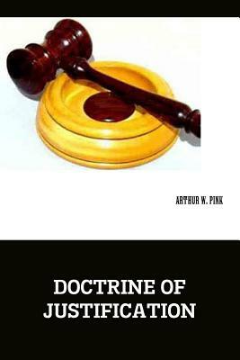 Doctrine of Justification by A. W. Pink, Terry Kulakowski