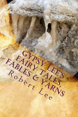 Gypsy Lee's Fairy Tales, Fables & Yarns by Robert Lee