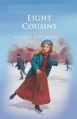 Eight Cousins Illustrated by Louisa May Alcott