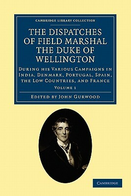 The Dispatches of Field Marshal the Duke of Wellington - Volume 1 by Arthur Wellesley, Arthur Wellesley Wellington