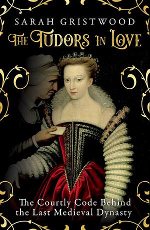The Tudors in Love by Sarah Gristwood, Sarah Gristwood