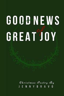 Good News of Great Joy: Christmas Poetry by Jenny Bravo