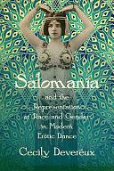 Salomania and the Representation of Race and Gender in Modern Erotic Dance by Cecily Devereux