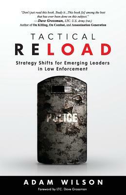 Tactical Reload: Strategy Shifts for Emerging Leaders in Law Enforcement by Adam Wilson