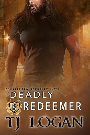 Deadly Redeemer by T.J. Logan, T.J. Logan