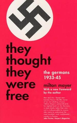 They Thought They Were Free: The Germans, 1933-45 by Milton Sanford Mayer