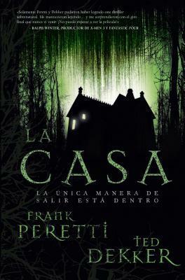 La Casa: La �nica Manera de Salir Est� Dentro by Ted Dekker, Frank E. Peretti