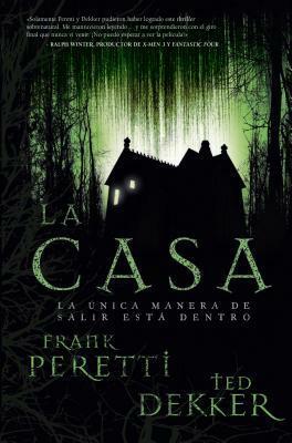 La Casa: La �nica Manera de Salir Est� Dentro by Frank E. Peretti, Ted Dekker