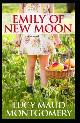 Emily of New Moon Annotated by L.M. Montgomery