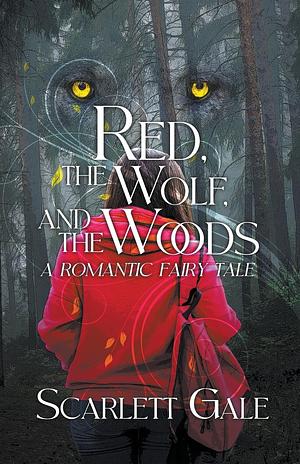 Red, The Wolf, And The Woods by Scarlett Gale