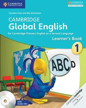 Cambridge Global English Stage 1 Learner's Book with Audio CD: For Cambridge Primary English as a Second Language by Elly Schottman, Caroline Linse