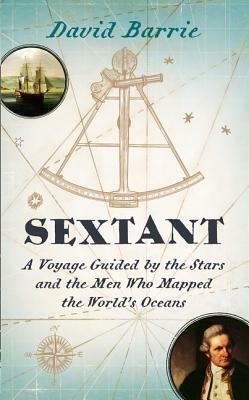 Sextant: A Voyage Guided by the Stars and the Men Who Mapped the World's Oceans by David Barrie