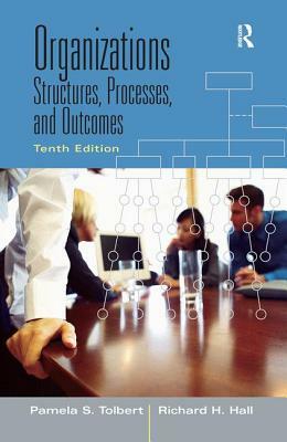 Organizations: Structures, Processes and Outcomes by Pamela S. Tolbert, Richard H. Hall