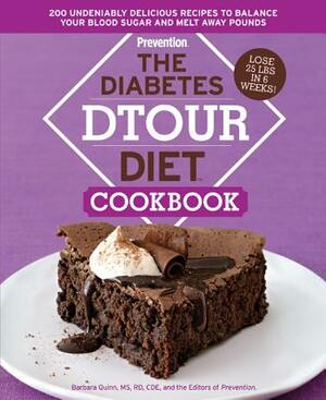 The Diabetes Dtour Diet Cookbook: 200 Undeniably Delicious Recipes to Balance Your Blood Sugar and Melt Away Pound S by Barbara Quinn, Prevention Magazine