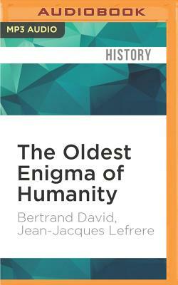 The Oldest Enigma of Humanity by Bertrand David, Jean-Jacques Lefrere