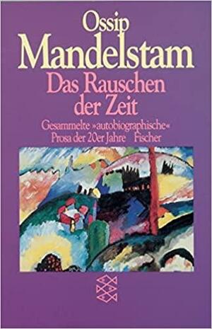 Das Rauschen der Zeit. Gesammelte 'autobiographische' Prosa der 20er Jahre. by Osip Mandelstam