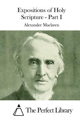 Expositions of Holy Scripture - Part I by Alexander MacLaren