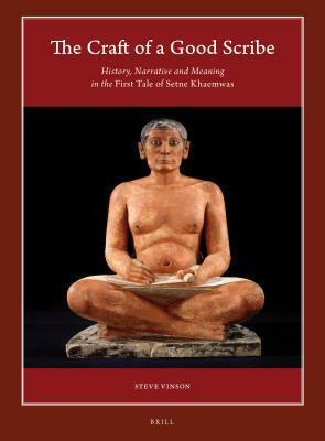 The Craft of a Good Scribe: History, Narrative and Meaning in the First Tale of Setne Khaemwas by Steve Vinson
