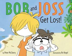 Bob and Joss Get Lost! by Peter McCleery