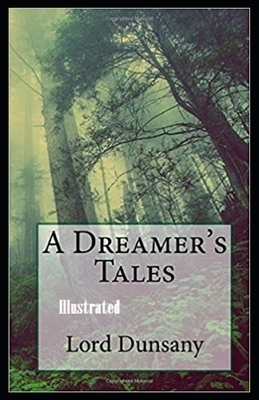 A Dreamer's Tales Illustrated by Lord Dunsany