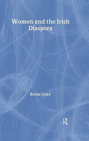 Women and the Irish Diaspora by Breda Gray