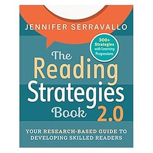 The Reading Strategies Book 2.0: Your Research-Based Guide to Developing Skilled Readers by Jennifer Serravallo