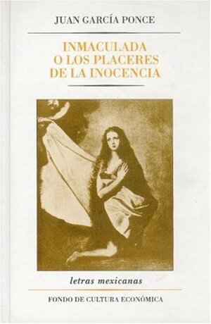 Inmaculada, o los placeres de la inocencia by Juan García Ponce